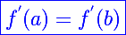 \Large \blue\boxed{f^{'}(a)=f^{'}(b)}